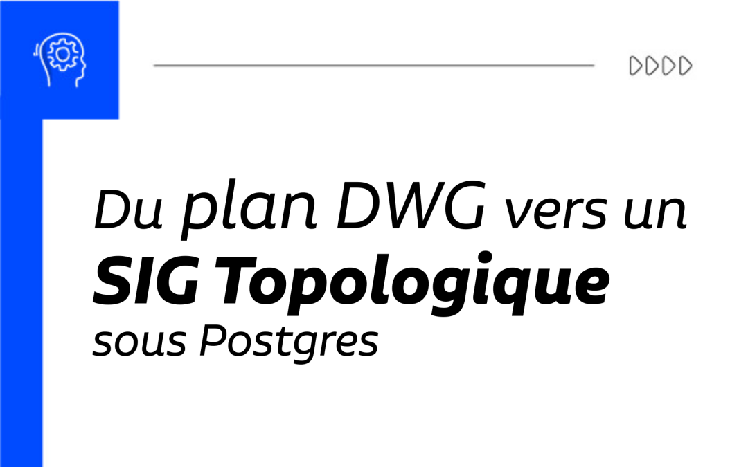Du plan DWG vers un SIG Topologique sous Postgres